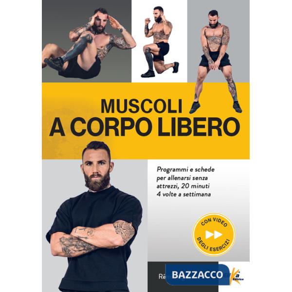 Muscoli a corpo libero. Programmi e schede per allenarsi senza attrezzi, 20 minuti 4 volte a settimana. Ediz. a colori. Con QR C