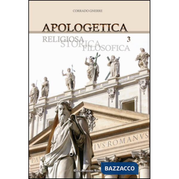 Apologetica. Religiosa, storica, filosofica. Vol. 3