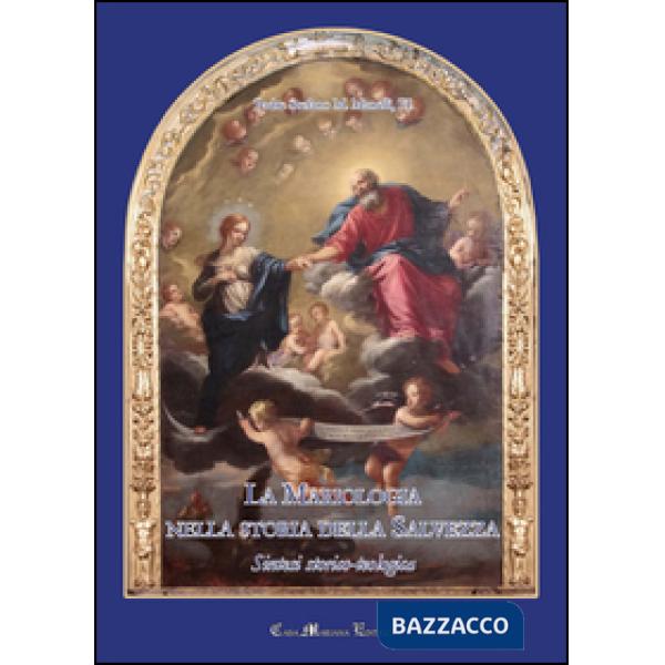 Mariologia nella storia della Salvezza. Sintesi storico-teologica (La)