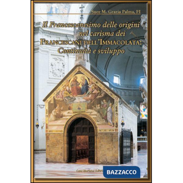 Francescanesimo delle origini nel carisma dei francescani dell'Immacolata. Continuità e sviluppo (Il)