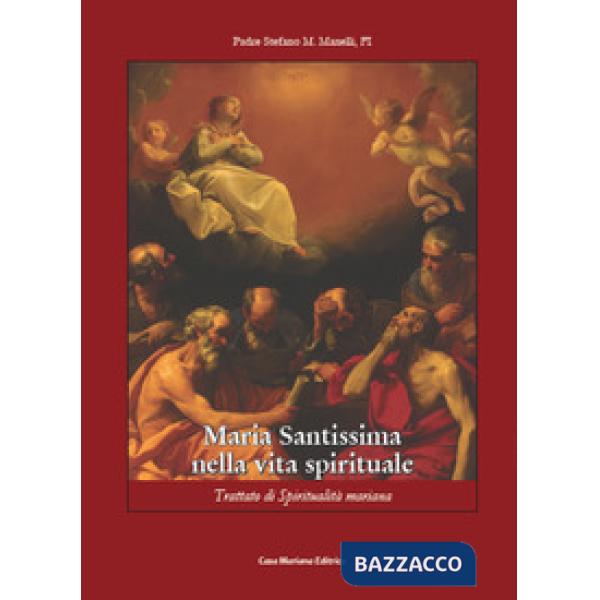 Maria Santissima nella vita spirituale. Trattato di spiritualità mariana