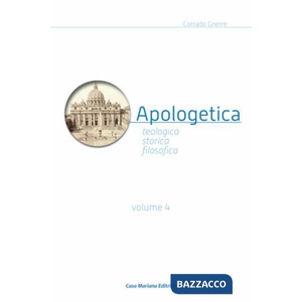 Apologetica. Religiosa, storica, filosofica. Vol. 4