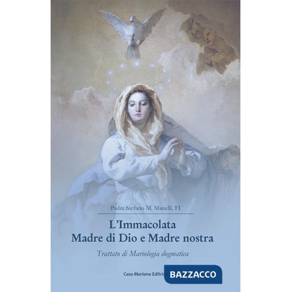 Immacolata Madre di Dio e Madre nostra. Trattato di Mariologia dogmatica (L')