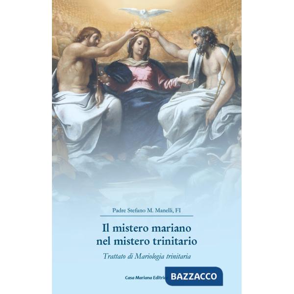 Mistero mariano nel mistero trinitario. Trattato di Mariologia trinitaria (Il)