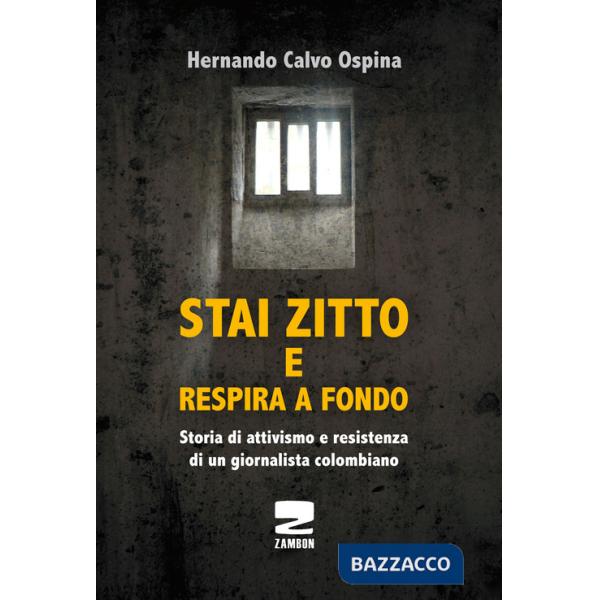 Stai zitto e respira a fondo. La lotta per la sopravvivenza di un prigioniero politico colombiano