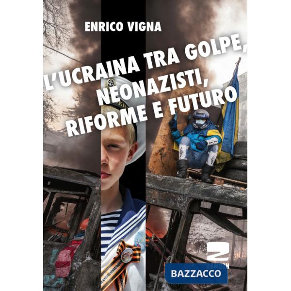 Ucraina tra golpe, neonazisti, riforme e futuro (L')
