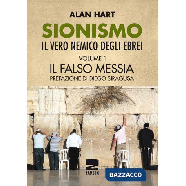 Sionismo: il vero nemico degli ebrei. Vol. 1: Il falso messia