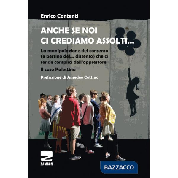 Anche se noi ci crediamo assolti... La manipolazione del consenso (e persino del... dissenso) che ci rende complici dell'oppress