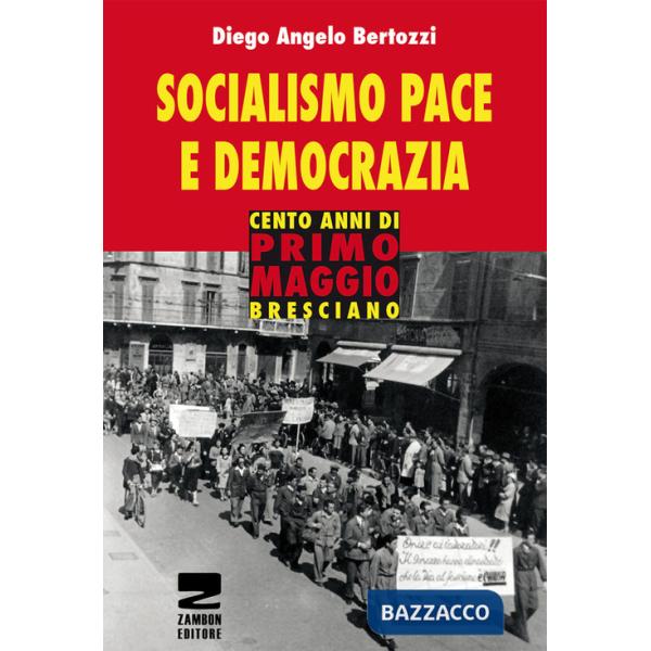 Socialismo, pace e democrazia. Cento anni di Primo Maggio bresciano
