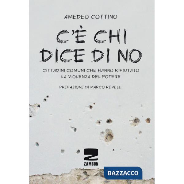 C'è chi dice no. Cittadini comuni che hanno rifiutato la violenza del potere