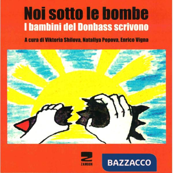 Noi sotto le bombe. I bambini del Donbass scrivono. Con CD-ROM