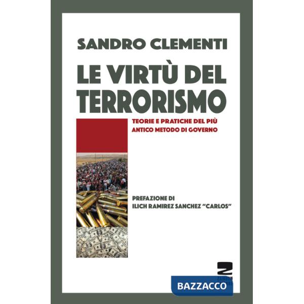Virtù del terrorismo. Teorie e pratiche del più antico metodo di governo (Le)