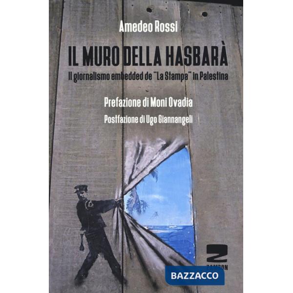 Muro della Hasbarà. Il giornalismo embedded de «La Stampa» in Palestina (Il)