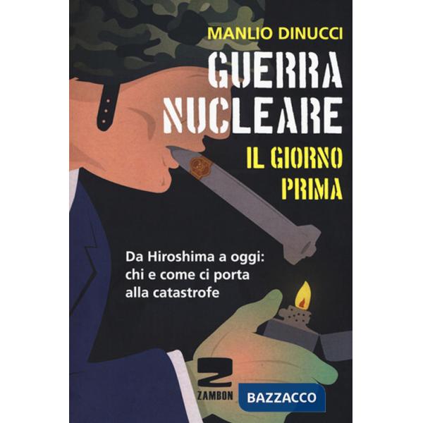 Guerra nucleare. Il giorno prima. Da Hiroshima a oggi: chi e come ci porta alla catastrofe