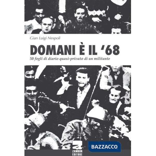 Domani è il '68. 50 fogli di diario quasi-privato di un militante