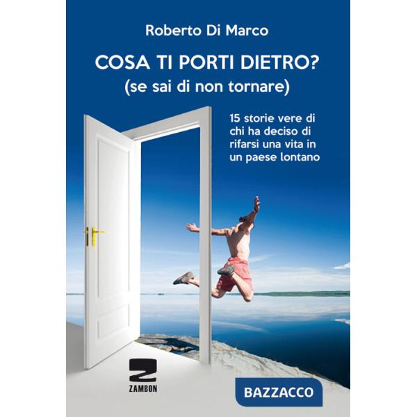 Cosa ti porti dietro? (se sai di non tornare più). 15 storie vere di chi ha deciso di rifarsi una vita in un paese lontano