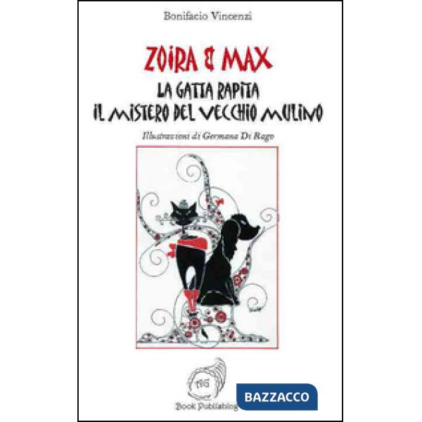 Gatta rapita. Il mistero del vecchio mulino. Zoira & Max (la)