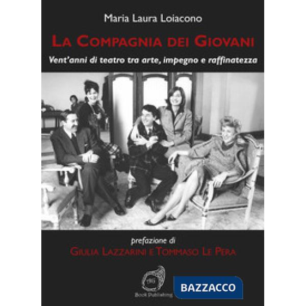 Compagnia dei Giovani. Vent'anni di teatro tra arte, impegno e raffinatezza (La)