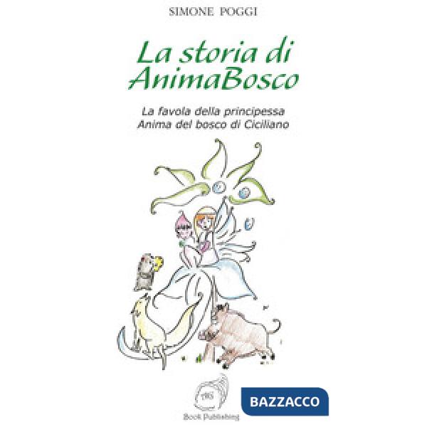 Storia di AnimaBosco. La favola della principessa Anima del bosco di Ciciliano (La)