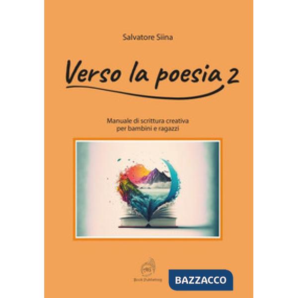Verso la poesia. Manuale di scrittura creativa per bambini e ragazzi. Vol. 2