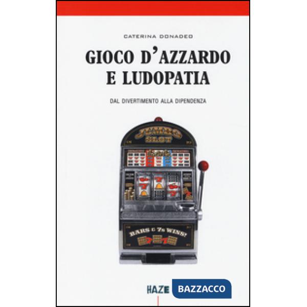 Gioco d'azzardo e ludopatia. Dal divertimento alla dipendenza