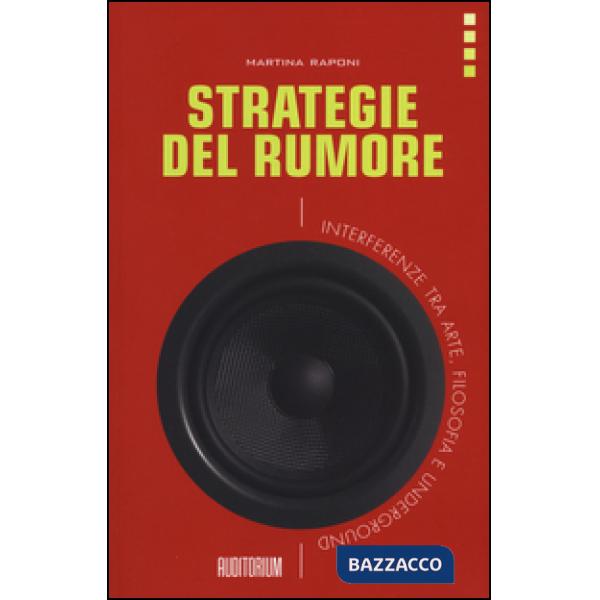 Strategie del rumore. Interferenze tra arte, filosofia e underground