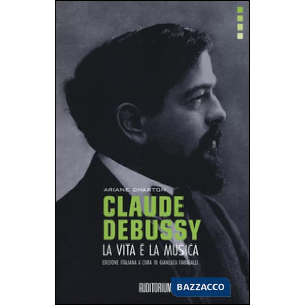 Claude Debussy. La vita e la musica