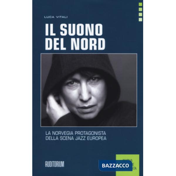 Suono del Nord. La Norvegia protagonista della scena jazz europea. Nuova ediz. (Il)