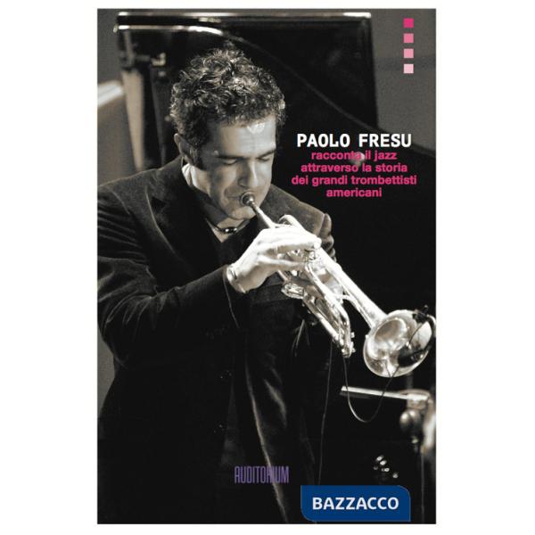Paolo Fresu racconta il jazz attraverso la storia dei grandi trombettisti americani