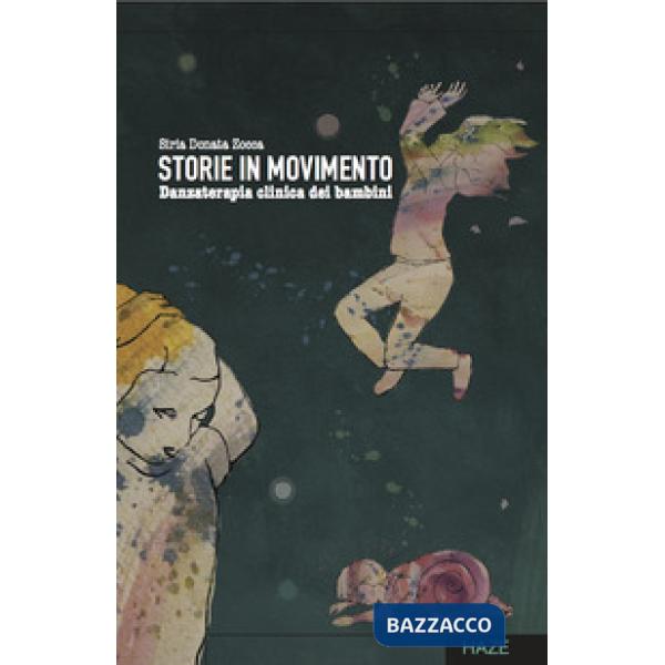 Storie in movimento. Danzaterapia clinica per bambini