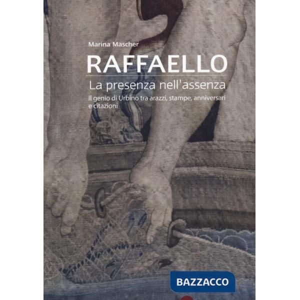 Raffaello. La presenza nell'assenza. Il genio di Urbino tra arazzi, stampe, anniversari e citazioni
