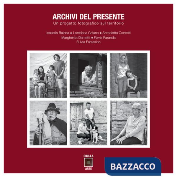 Archivi del presente. Un progetto fotografico sul territorio. Ediz. illustrata
