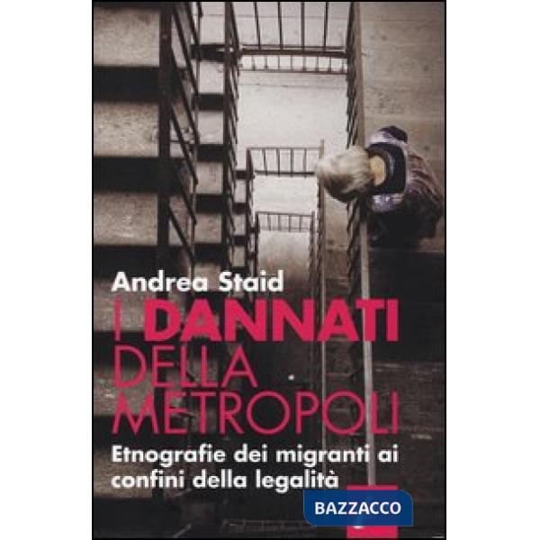 Dannati della metropoli. Etnografie dei migranti ai confini della legalità (I)