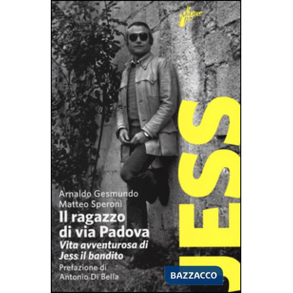 Ragazzo di via Padova. Vita avventurosa di Jess il bandito (Il)