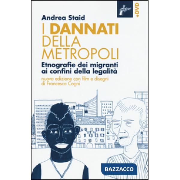 Dannati della metropoli. Etnografie dei migranti ai confini della legalità. Con DVD (I)