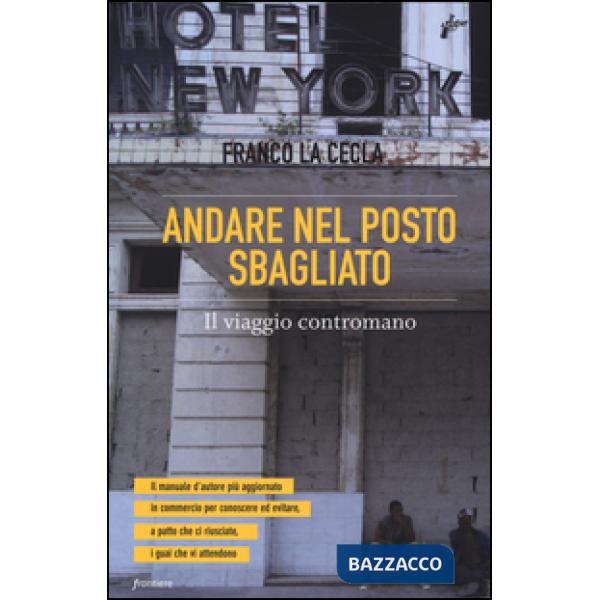 Andare nel posto sbagliato. Il viaggio contromano