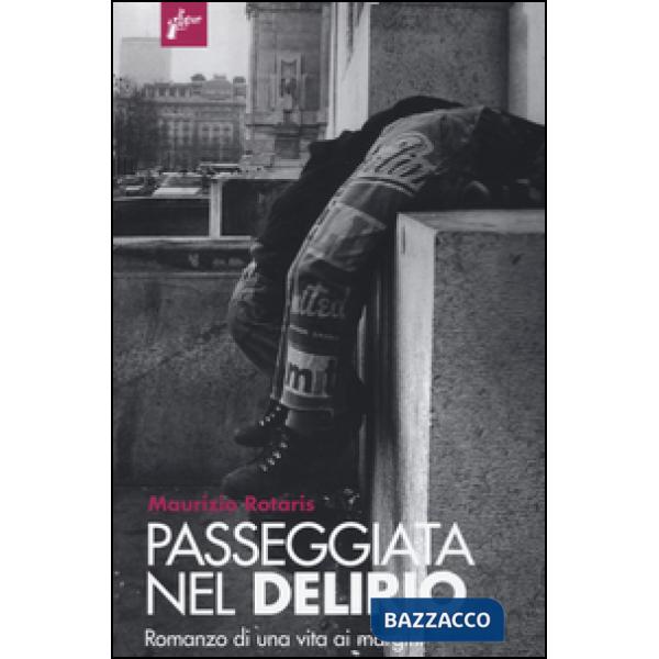 Passeggiata nel delirio. Romanzo di una vita ai margini