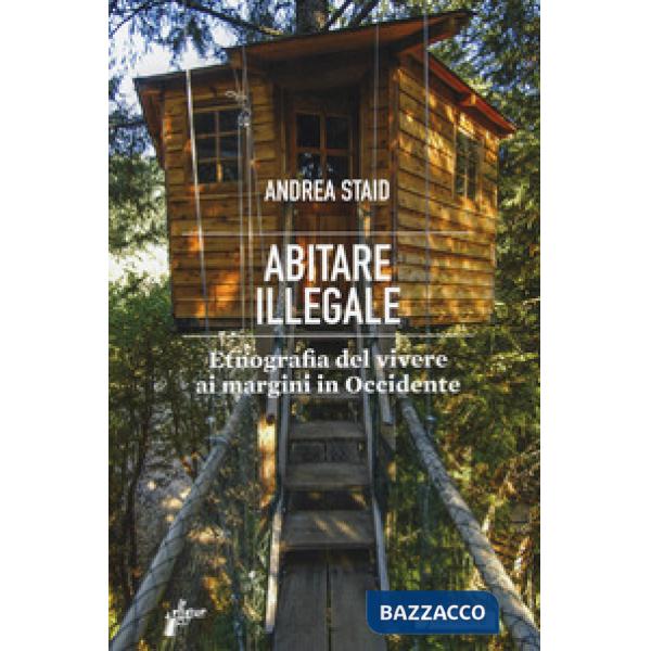 Abitare illegale. Etnografia del vivere ai margini in Occidente