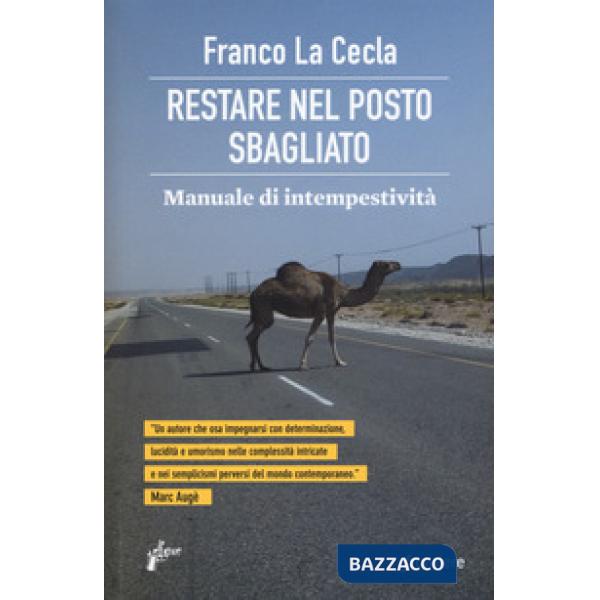 Restare nel posto sbagliato. Manuale di intempestività
