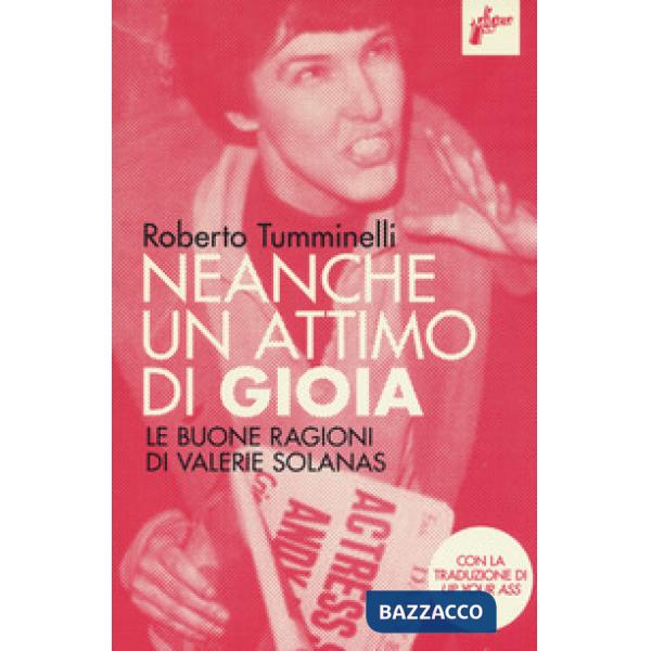 Neanche un attimo di gioia. Le buone ragioni di Valerie Solanas