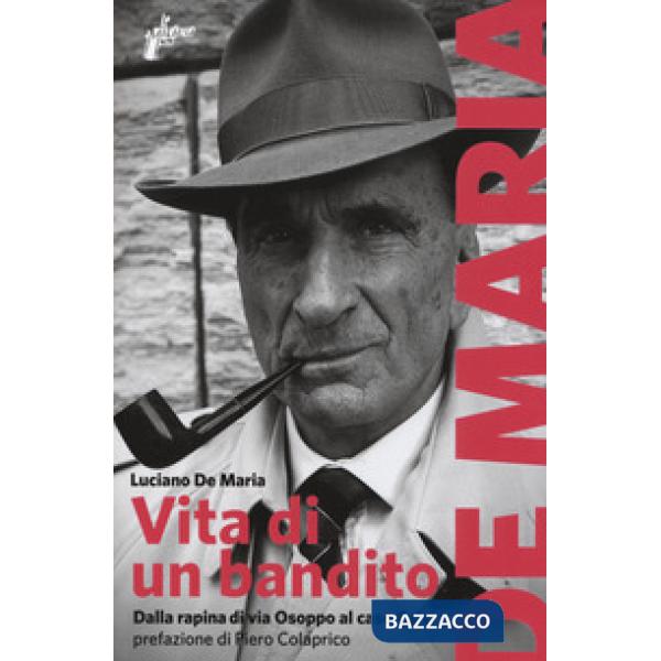 Vita di un bandito. Dalla rapina di via Osoppo al caso Calvi