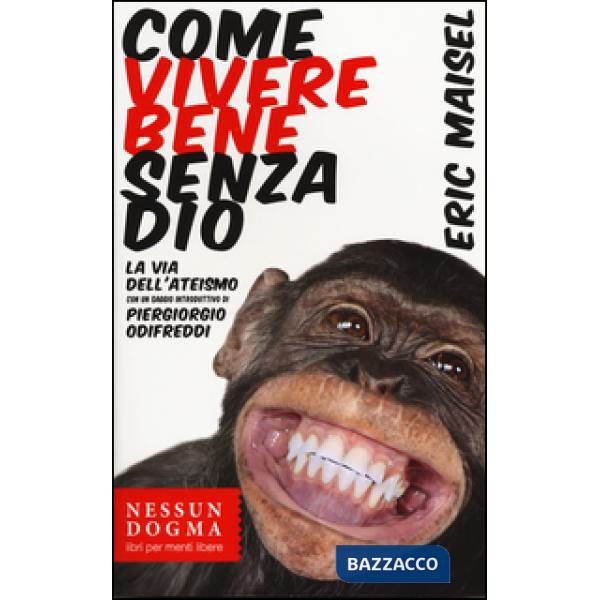 Come vivere bene senza Dio. La via dell'ateismo