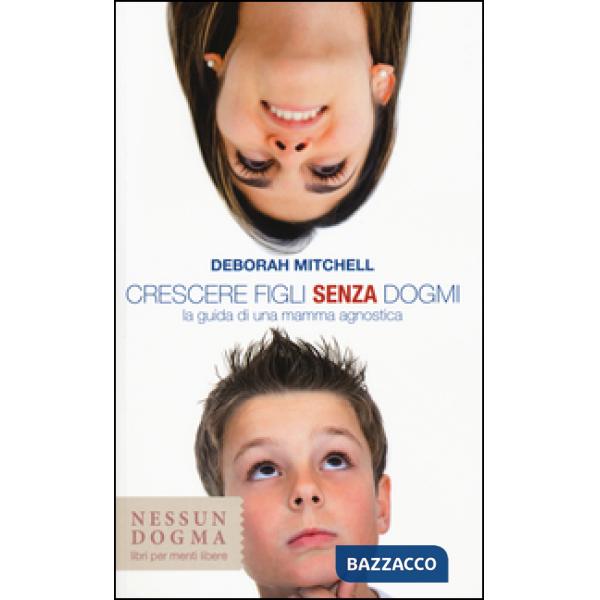 Crescere figli senza dogmi. La guida di una mamma agnostica