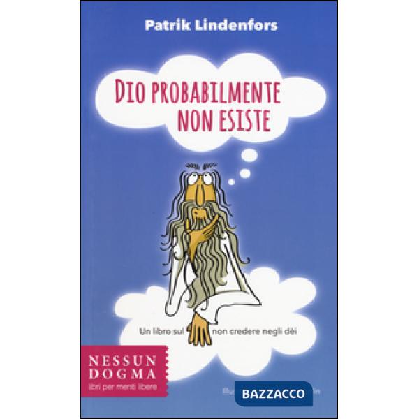 Dio probabilmente non esiste. Un libro sul non credere negli dei