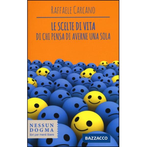 Scelte di vita di chi pensa di averne una sola (Le)