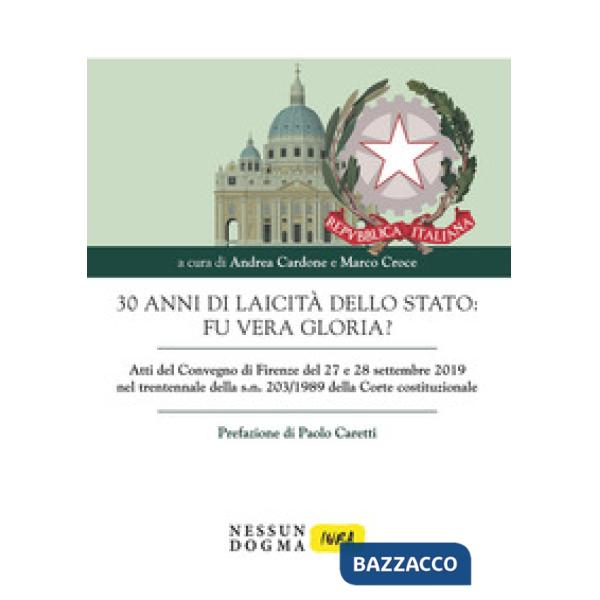 30 anni di laicità dello Stato: fu vera gloria? Atti del Convegno di Firenze del 27 e 28 settembre 2019 nel trentennale della s.