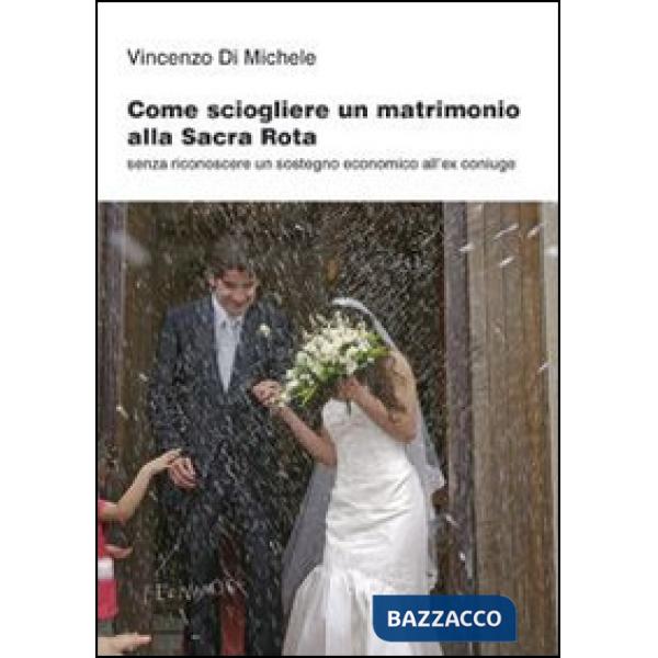 Come sciogliere un matrimonio alla Sacra Rota. Senza riconoscere un sostegno economico all'ex coniuge