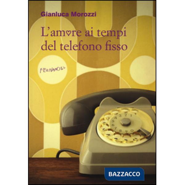 Amore ai tempi del telefono fisso (L')