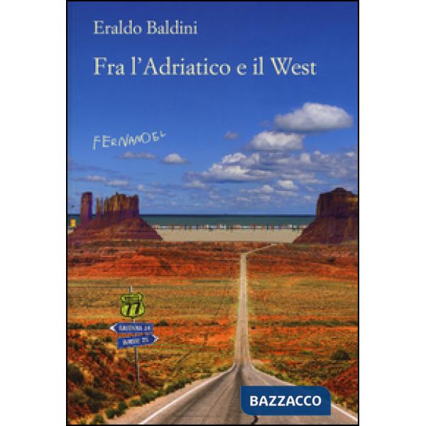Fra l'Adriatico e il West. 77 racconti «fuori campo»