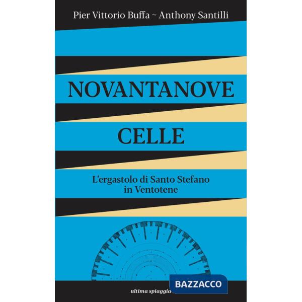 Novantanove celle. L'ergastolo di Santo Stefano in Ventotene
